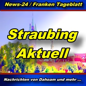 News-24.bayern - Stadt Straubing - Aktuell -