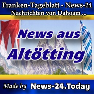 News-24 - Bayern - Nachrichten aus Altötting -