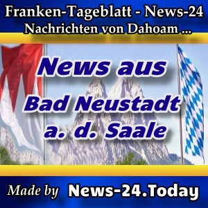 News-24 - Franken - Bad Neustadt a. d. Saale - Aktuell -