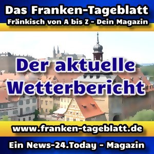 News-24 - Today - Franken - Der Wetterbericht - Aktuell -