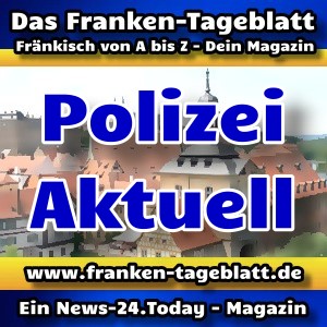 News-24 - Today - Franken - Polizei - Aktuell -