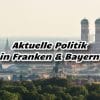 Aktuelle Politik in Bayern -