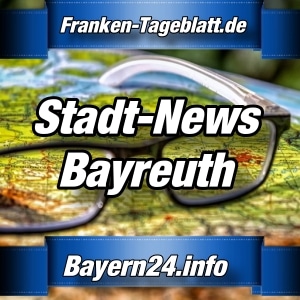Bayern24-Franken-Tageblatt - Nachrichten aus Bayreuth